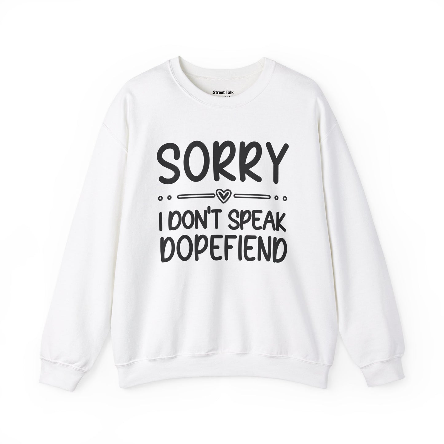 Sorry I Don't Speak Dopefiend - Dismissive Humor Sweatshirt