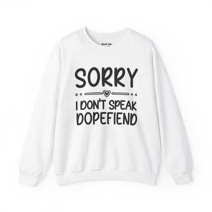 Sorry I Don't Speak Dopefiend - Dismissive Humor Sweatshirt