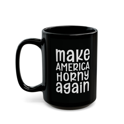 Make America Horny Again - Bold Coffee Mug - Fun Gift