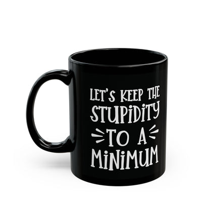 Let's Keep The Stupidity To A Minimum - funny coffee mug - unique gift