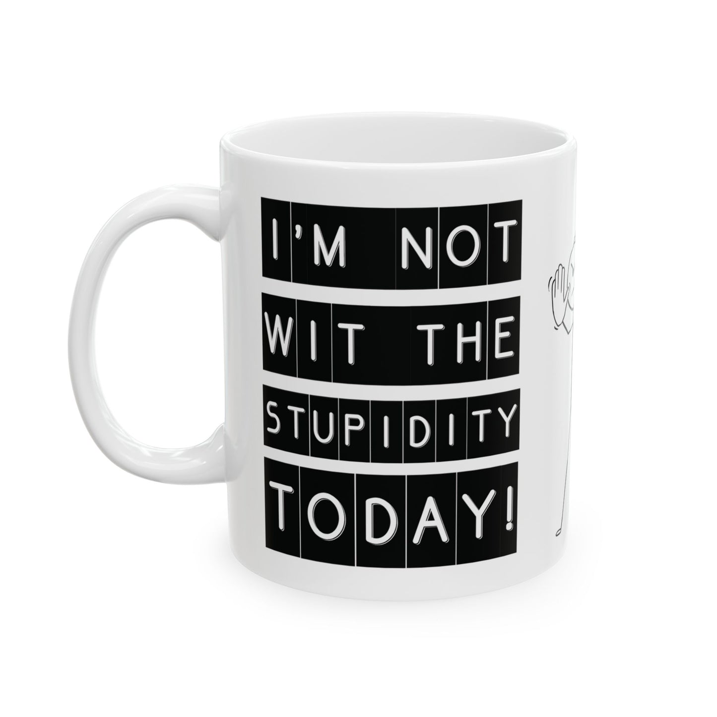 I'm Not With The Stupidity Today - Witty Coffee Mug - Fun Gift for Friends