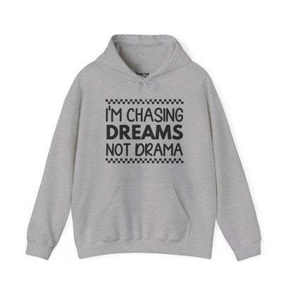 I'm Chasing Dreams Not Drama - Bold Hoodie for Dream Chasers