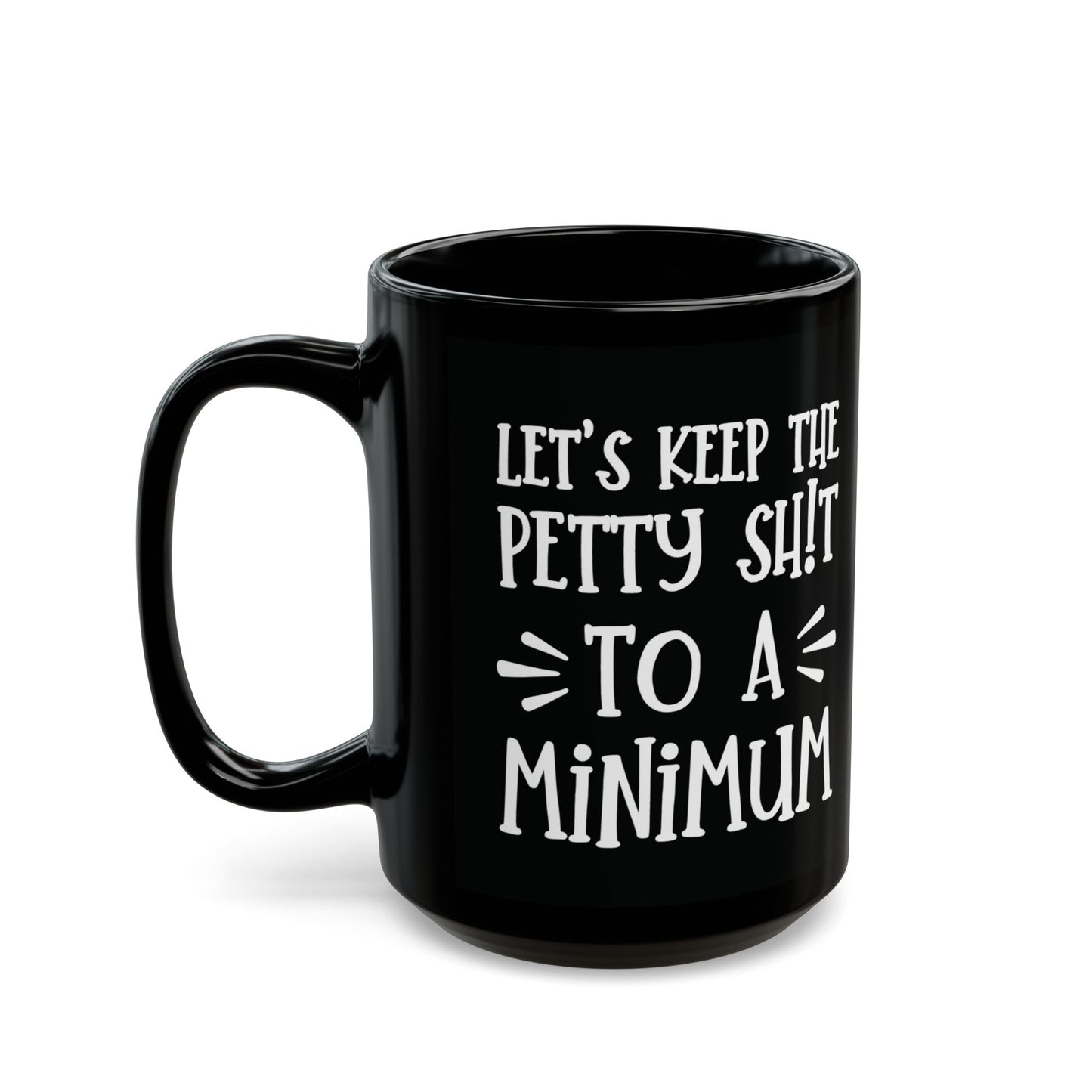 Let's Keep The Petty Shit To A Minimum - bold coffee cup - unique gift