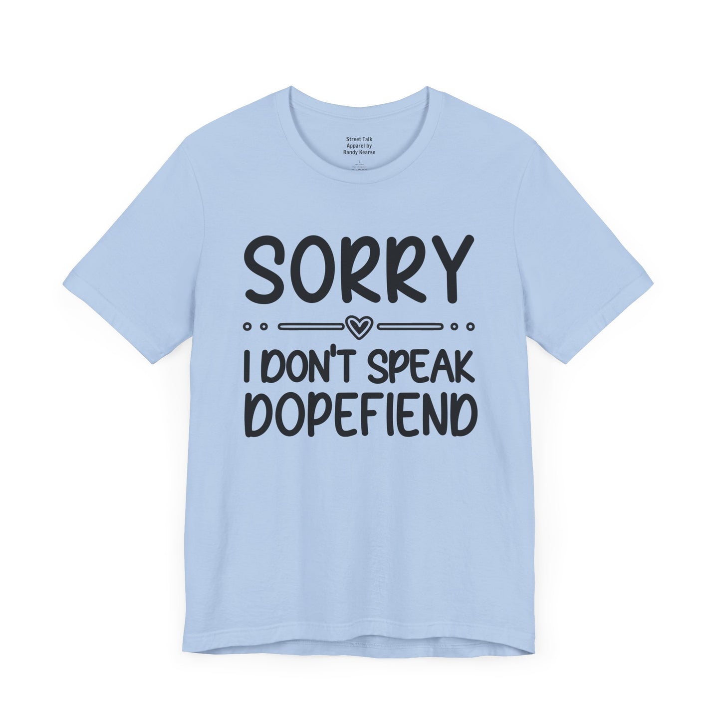 Sorry I Don't Speak Dopefiend - Witty Sarcastic Tee