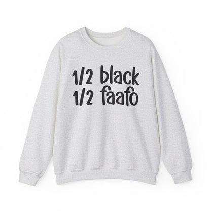 1/2 Black 1/2 FAAFO - Black History Month Sweatshirt, Celebrate Black Excellence, Stylish Statement Piece, Funny Black Sayings, Great for MLK Day or Everyday Pride