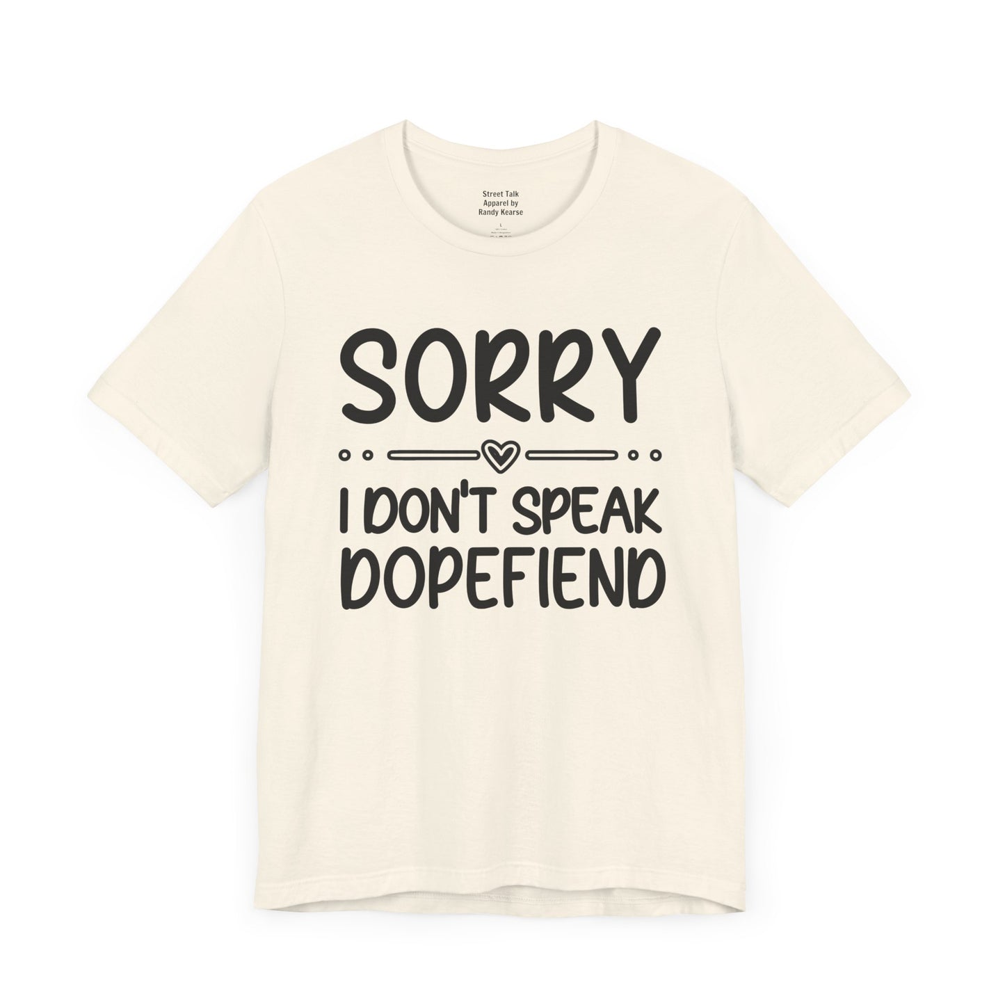 Sorry I Don't Speak Dopefiend - Witty Sarcastic Tee