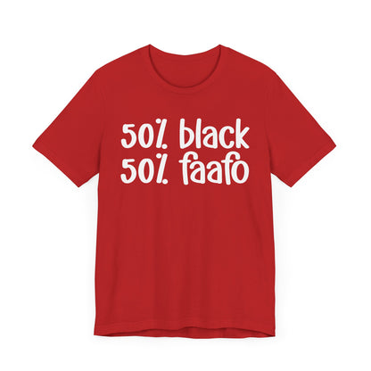 50% Black 50% FAAFO - Black Pride Tee Shirt, Celebrate Black Excellence, Bold Statement Design, Funny Black Sayings, Perfect for Juneteenth, MLK Day, or Black History Month