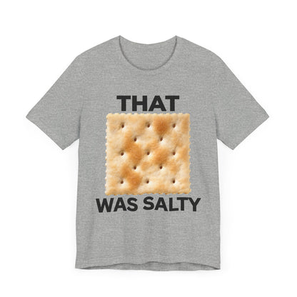 That Cracker Was Salty Unisex Tee Hilarious Tee Conversation Starter for Politically Incorrect Humor Anti Cancel Culture Funny Statement Tee