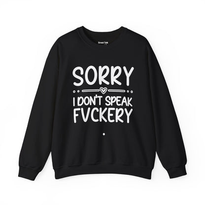 Sorry I Don't Speak Fuckery - Bold Sarcastic Sweatshirt