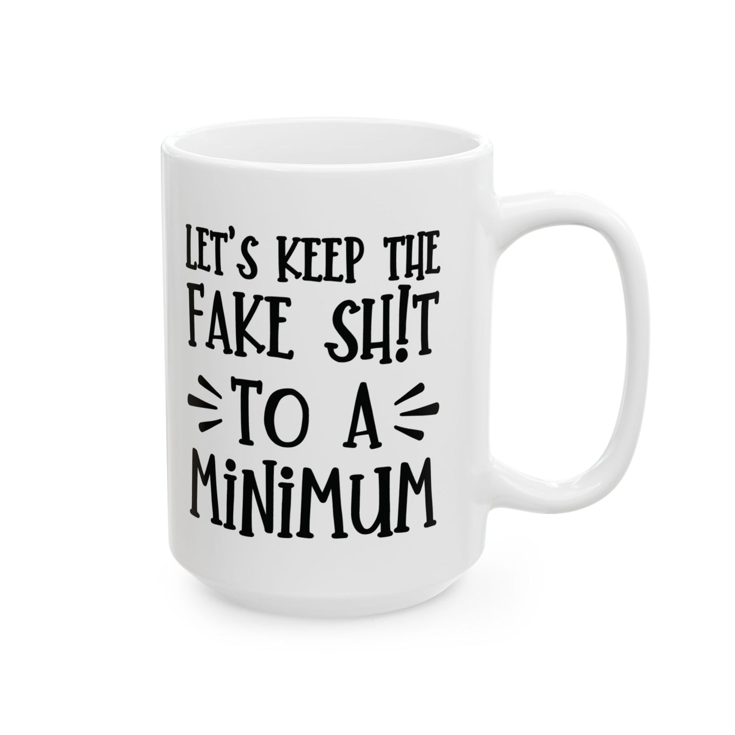 Let's Keep The Fake Shit To A Minimum - witty coffee cup - unique gift