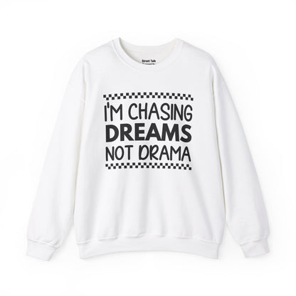 I'm Chasing Dreams Not Drama - Hustler's Sweatshirt for the Focused