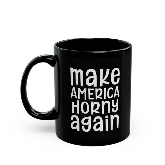 Make America Horny Again - Bold Coffee Mug - Fun Gift