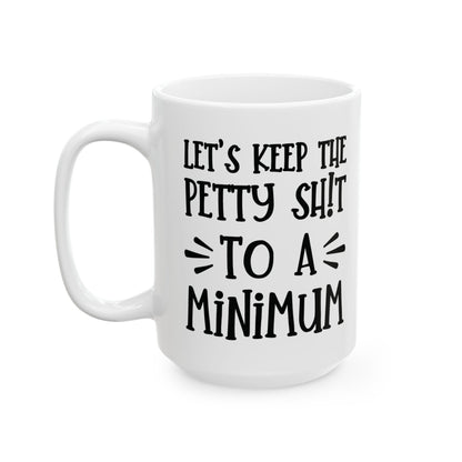 Let's Keep The Petty Shit To A Minimum - bold coffee cup - unique gift