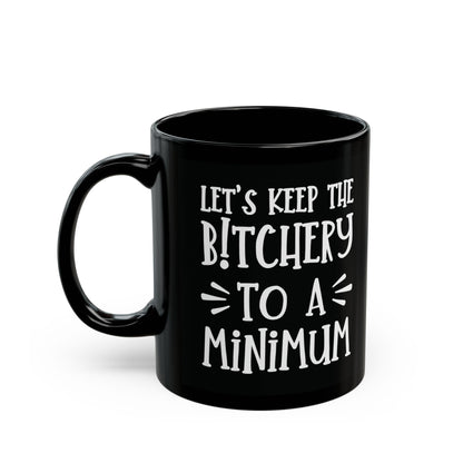 Let's Keep The Bitchery To A Minimum - funny coffee mug - unique gift