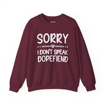 Sorry I Don't Speak Dopefiend - Dismissive Humor Sweatshirt