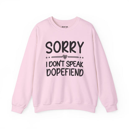 Sorry I Don't Speak Dopefiend - Dismissive Humor Sweatshirt